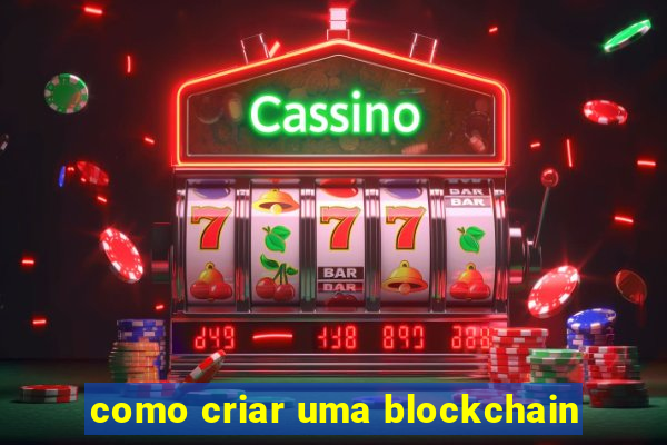 como criar uma blockchain